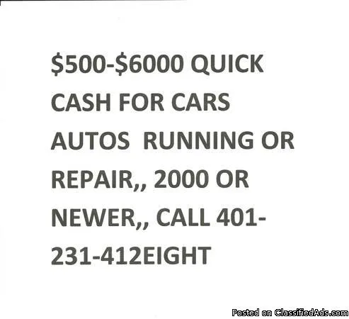 CARS WANTED 5OO-6OOO AUTOS RUN OR REPAIRABLES ( RI and MASS AREA