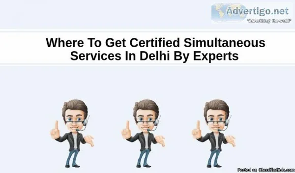 Where To Get Certified Simultaneous Services In Delhi By Experts