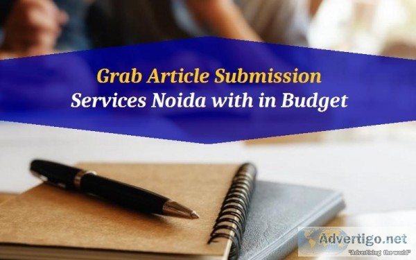 Grab Article Submission Services Noida with in Budget