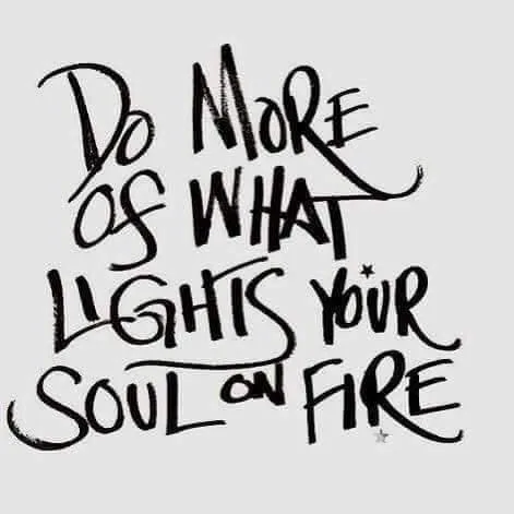 Live Your Life With Your Soul On Fire