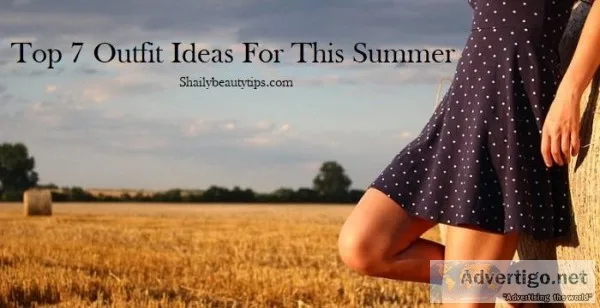 Top 7 Outfit Ideas for This Summer
