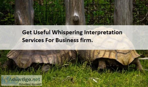 Get Useful Whispering Interpretation Services For Business firm.