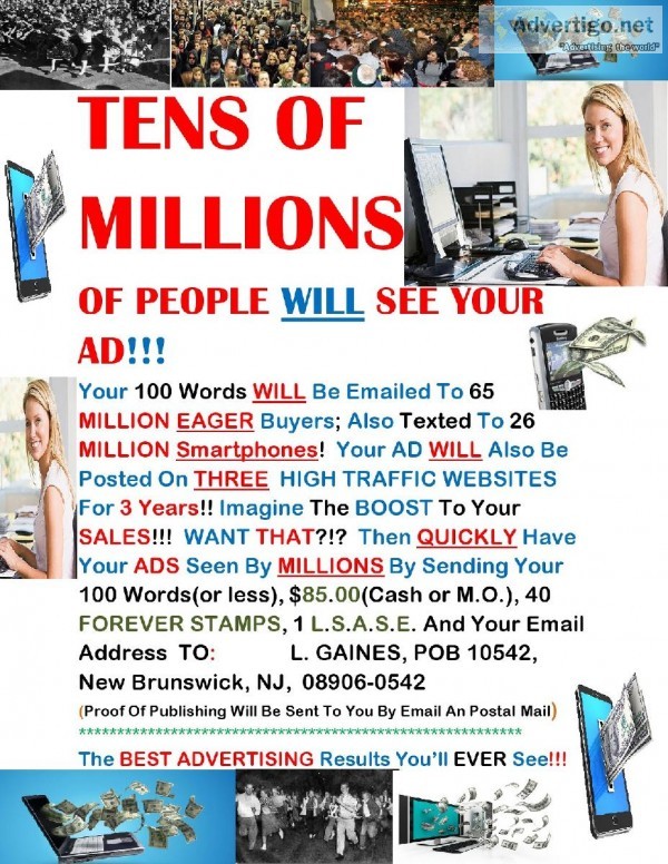 TENS OF MILLIONS OF PEOPLE WILL SEE YOUR AD