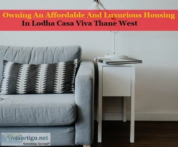 Owning An Affordable And Luxurious Housing In Lodha Casa Viva Th