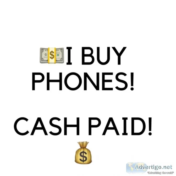 I PAY CASH FOR PHONES