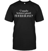 15% OFF - SCIENCE MEMES TEES - PERIODICALLY. AVAILABLE COLORS AN