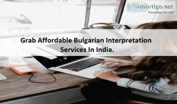 Grab Affordable Bulgarian Interpretation Services In India.