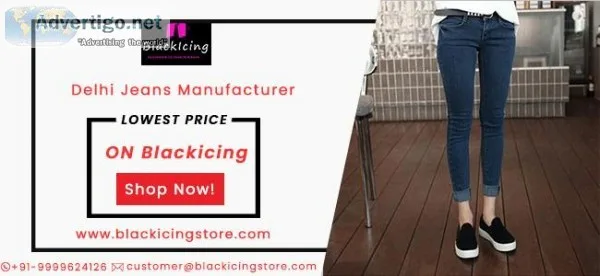 Delhi Jeans Manufacturer&ndash Blackicing