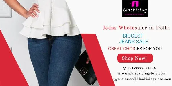 Jeans Wholesaler in Delhi &ndash Blackicing