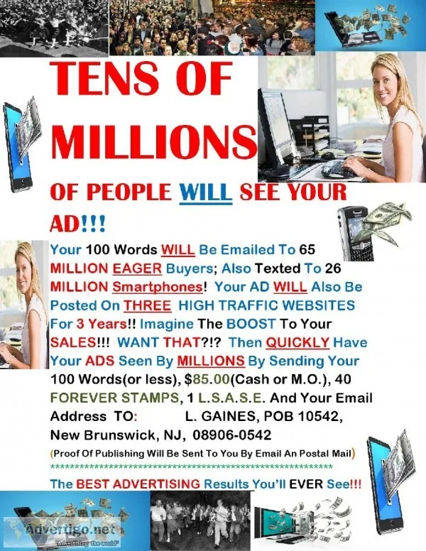 TENS OF MILLIONS OF PEOPLE WILL SEE YOUR AD