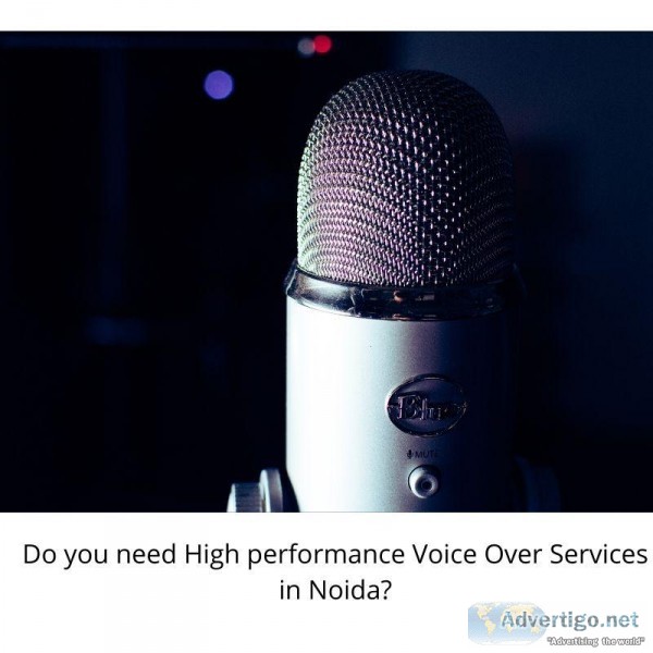 Do you need High performance Voice Over Services in Noida