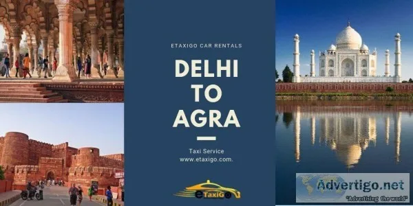 Delhi To Agra Taxi Service  Round Trip and One Way Cab  eTaxiGo