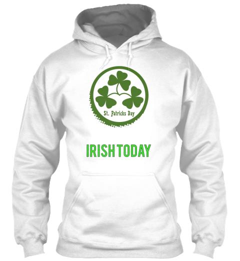I am Irish Today Shirts