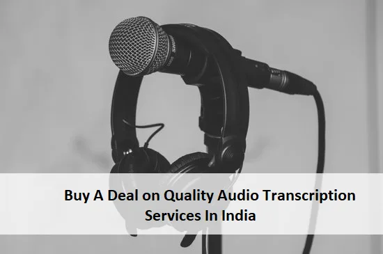 Buy A Deal on Quality Audio Transcription Services In India