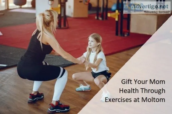 Gift Your Mom Health Through Exercises at Moltom