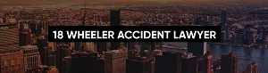 18 Wheeler Truck Accident Lawyer