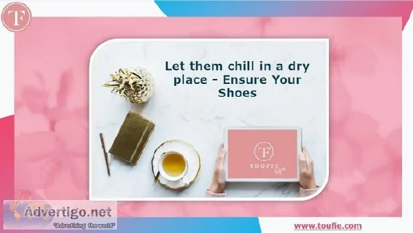 Let them chill in a dry place - Ensure Your Shoes
