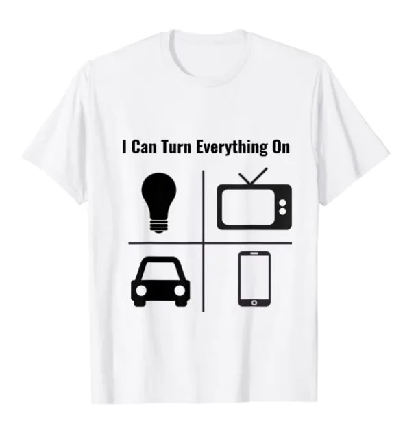 I Can Turn Everything On Tee Shirt