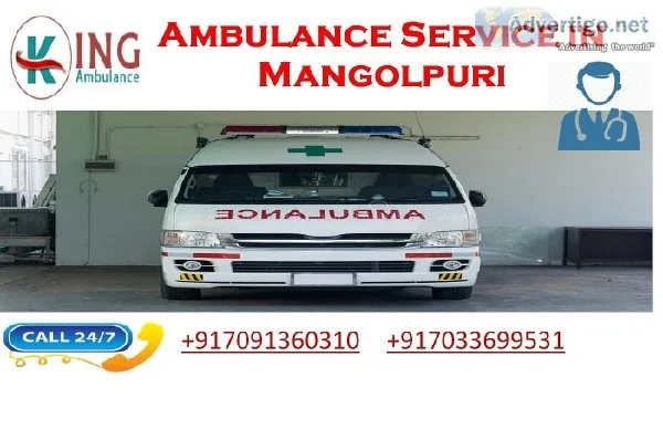 Get King Ambulance Service in Mangolpuri with Full ICU-SUpport