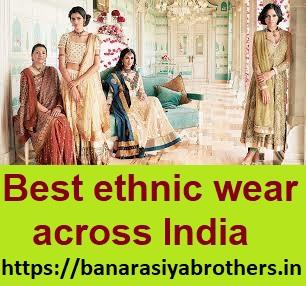 Best ethnic wear across India - Banarasiyabrothers