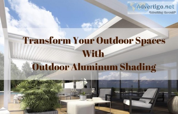 Transform Your Outdoor Space with Outdoor Aluminum Shading