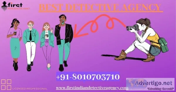 Why You Should choose First Indian Detective Agency in Delhi for