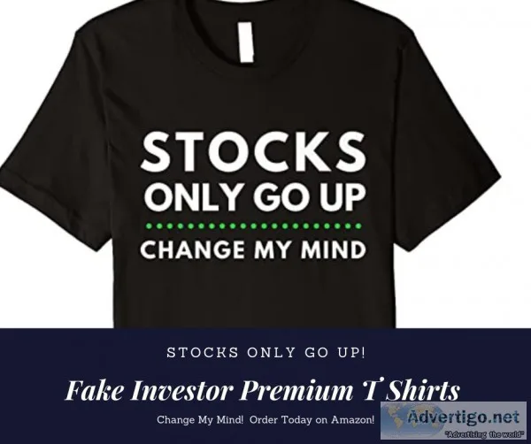 Stocks Only Go Up Premium T Shirt