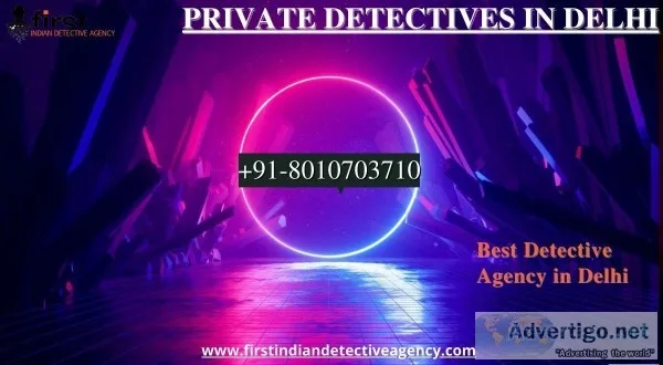Do We Need The Services Of Detective Agency in Delhi