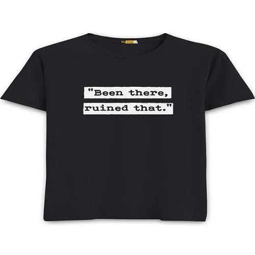 Been There Ruined That Slogan T-Shirts