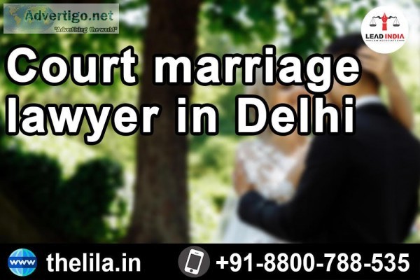 Court marriage lawyer in Delhi &ndash Lead India law associates