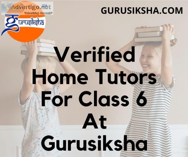 Get the appropriate home tutor for class 6 at Gurusiksha