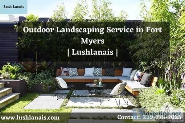 Outdoor landscaping service in Fort Myers Florida  Lushlanais