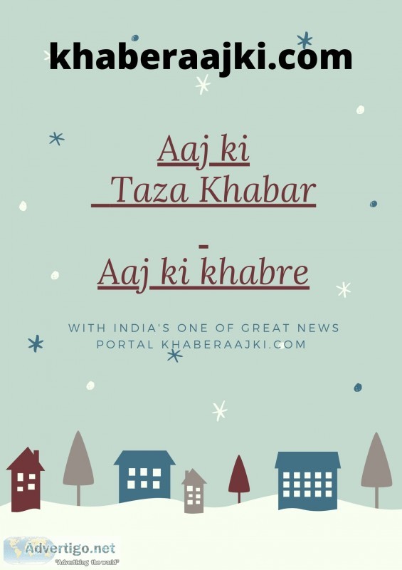 Aaj ki taza khabar, aaj ki khabre - khaber aaj ki