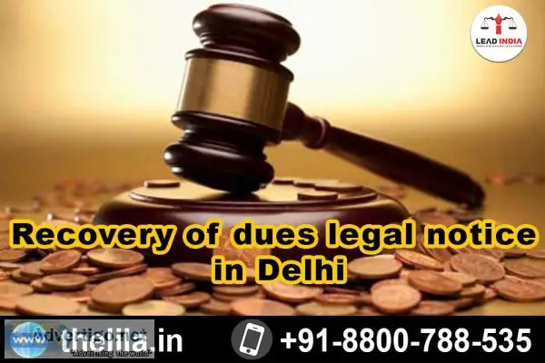 Recovery of dues legal notice in Delhi - Lead India law associat