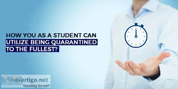 How Students Can Utilized Their Quarantined Time To The Fullest