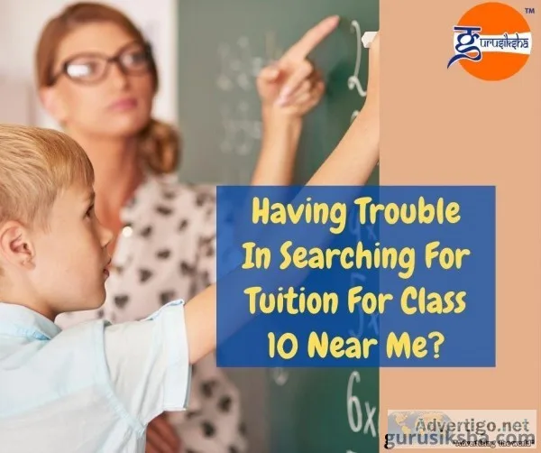 Having Trouble In Searching For Tuition For Class 10 Near Me