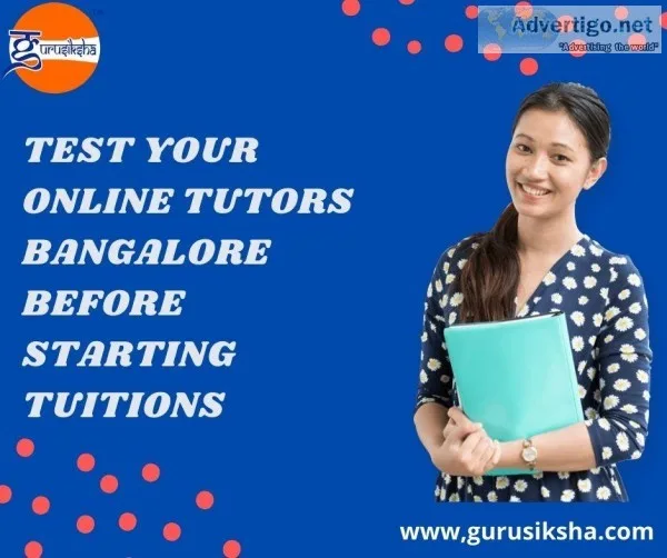 Test Your Online Tutors Bangalore Before Starting Tuitions