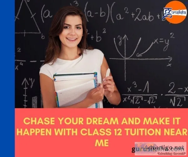 Chase Your Dream And Make It Happen With Class 12 Tuition Near M