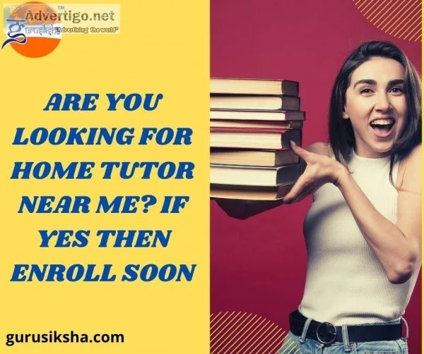 Are You Looking For Home Tutor Near Me If Yes Then Enroll Soon