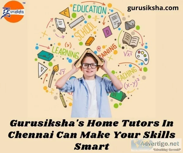 Gurusiksha s Home Tutors In Chennai Can Make Your Skills Smart