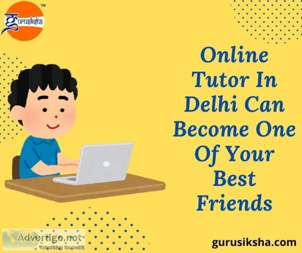 Online Tutor In Delhi Can Become One Of Your Best Friends