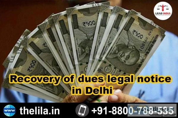 Recovery of dues legal notice in Delhi - Lead India law associat