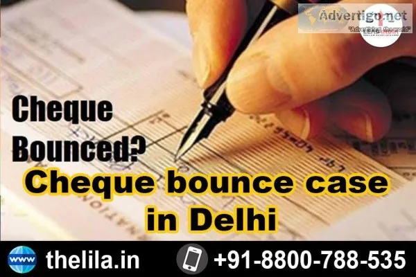 Cheque bounce case in Delhi - Lead India law associates