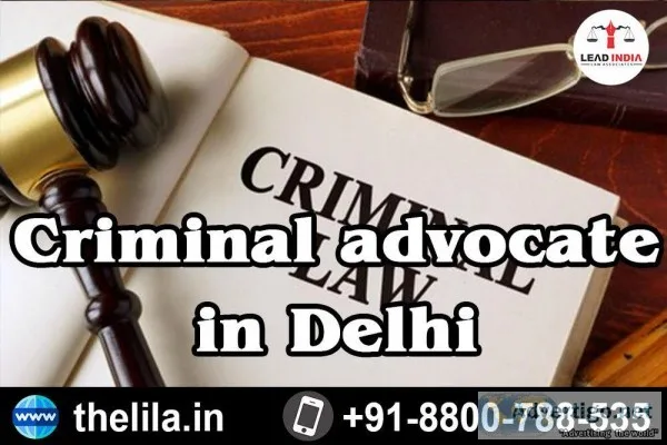Criminal advocate in Delhi - Lead India law associates