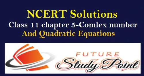 NCERT Solutions for Class 11 Maths Chapter 5 Complex number and 