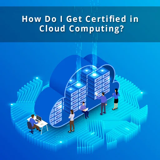 Know how can we have a certification in cloud computing?