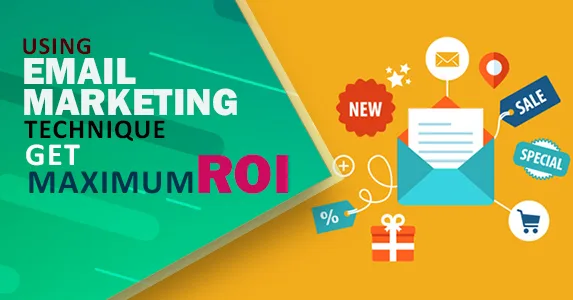 Using Email Marketing Techniques To Get Maximum ROI