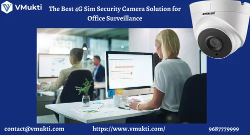 The Best 4G Sim Security Camera Solution For Office Surveillance