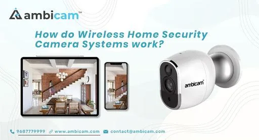 How do Wireless Home Security Camera Systems Work