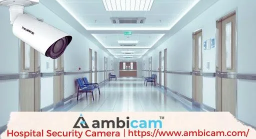 Ambicam provides Best Wireless Hospital Security Camera